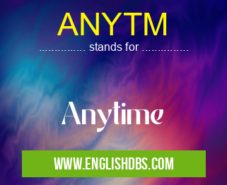 ANYTM means Anytime ANYTM