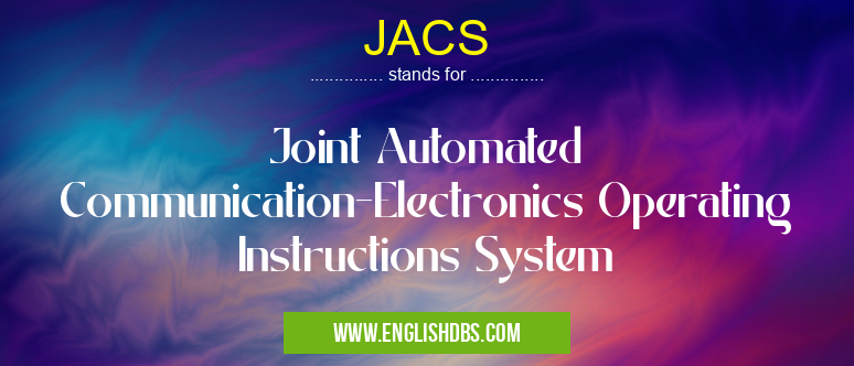 JACS means Joint Automated Communication-Electronics Operating Instructions System JACS