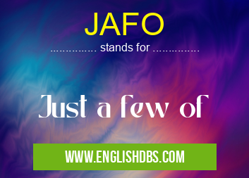 JAFO means Just a few of JAFO