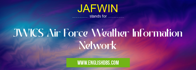 JAFWIN means JWICS Air Force Weather Information Network JAFWIN