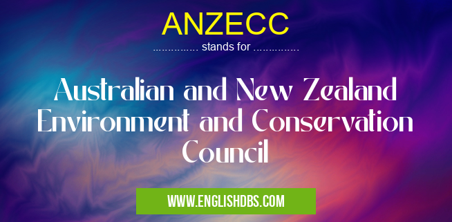 ANZECC means Australian and New Zealand Environment and Conservation Council ANZECC