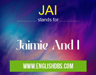 JAI means Jaimie And I JAI
