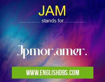 JAM means Jpmor.amer. JAM