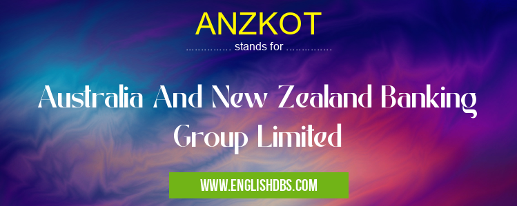 ANZKOT means Australia And New Zealand Banking Group Limited ANZKOT
