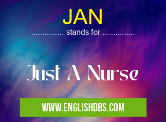 JAN means Just A Nurse JAN