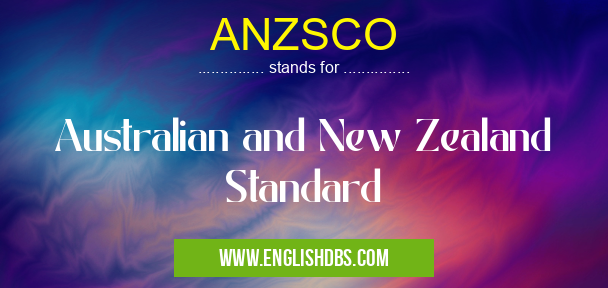 ANZSCO means Australian and New Zealand Standard ANZSCO