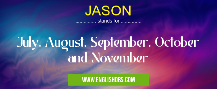 JASON means July, August, September, October and November JASON
