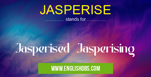 JASPERISE means Jasperised Jasperising JASPERISE