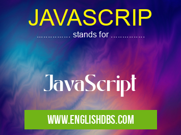 JAVASCRIP means JavaScript JAVASCRIP