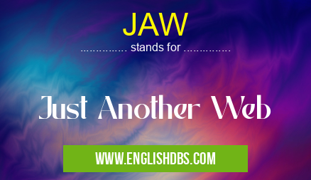 JAW means Just Another Web JAW