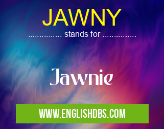 JAWNY means Jawnie JAWNY