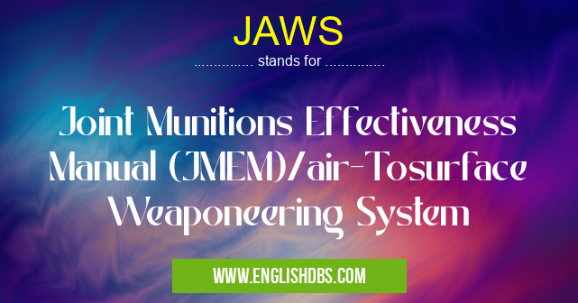 JAWS means Joint Munitions Effectiveness Manual (JMEM)/air-Tosurface Weaponeering System JAWS