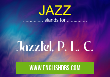 JAZZ means Jazztel, P. L. C. JAZZ