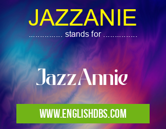 JAZZANIE means JazzAnnie JAZZANIE