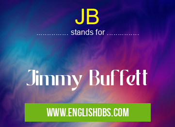 JB means Jimmy Buffett JB