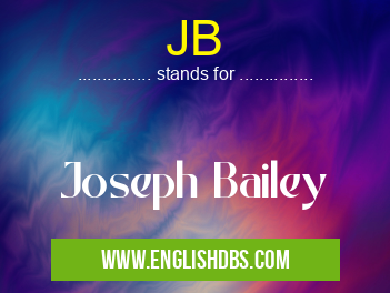 JB means Joseph Bailey JB