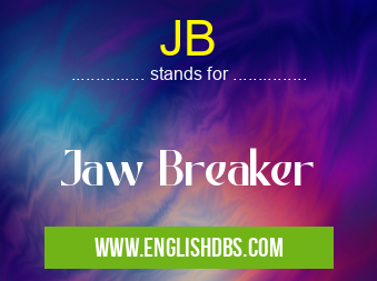 JB means Jaw Breaker JB