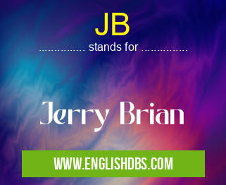JB means Jerry Brian JB