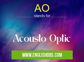 AO means Acousto Optic AO