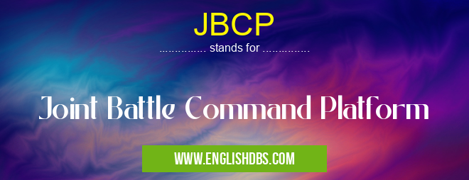 JBCP means Joint Battle Command Platform JBCP