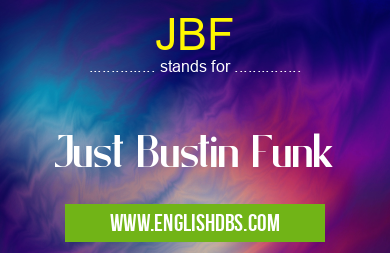 JBF means Just Bustin Funk JBF