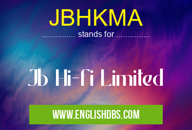 JBHKMA means Jb Hi-fi Limited JBHKMA