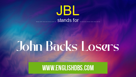JBL means John Backs Losers JBL