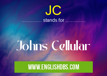 JC means Johns Cellular JC