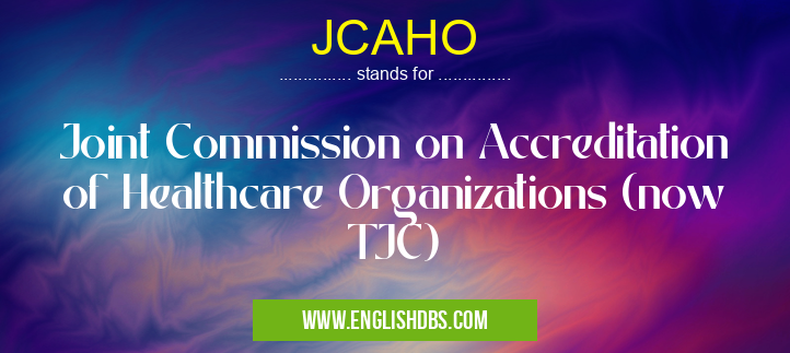 JCAHO means Joint Commission on Accreditation of Healthcare Organizations (now TJC) JCAHO