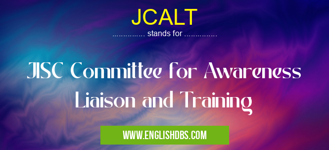 JCALT means JISC Committee for Awareness Liaison and Training JCALT
