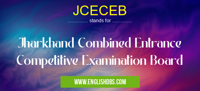 JCECEB means Jharkhand Combined Entrance Competitive Examination Board JCECEB