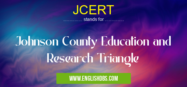 JCERT means Johnson County Education and Research Triangle JCERT
