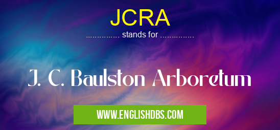 JCRA means J. C. Baulston Arboretum JCRA
