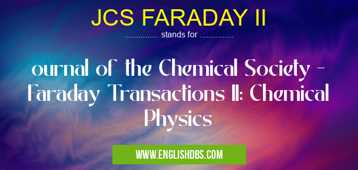 JCS FARADAY II means ournal of the Chemical Society - Faraday Transactions II: Chemical Physics JCS FARADAY II