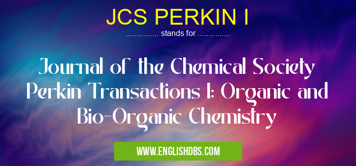 JCS PERKIN I means Journal of the Chemical Society Perkin Transactions I: Organic and Bio-Organic Chemistry JCS PERKIN I