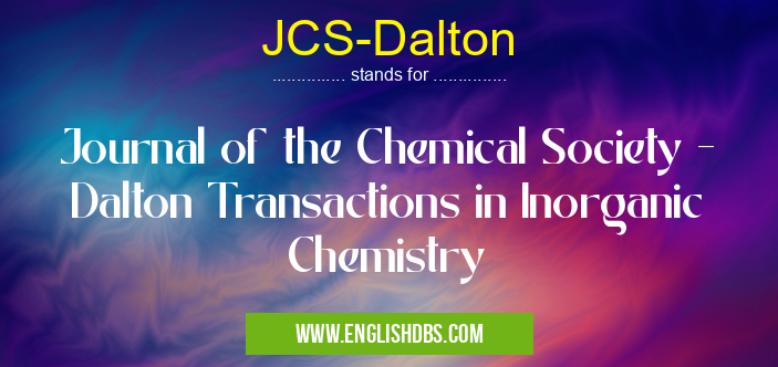 JCS-Dalton means Journal of the Chemical Society - Dalton Transactions in Inorganic Chemistry JCS-Dalton