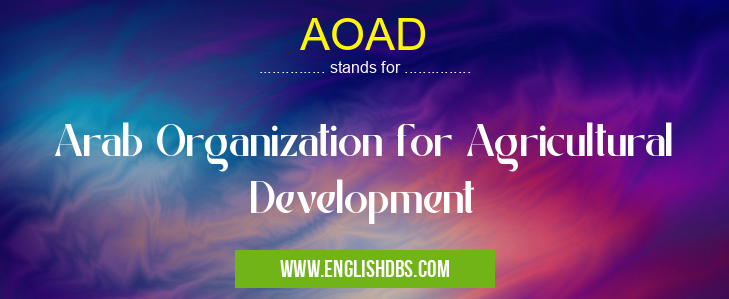 AOAD means Arab Organization for Agricultural Development AOAD