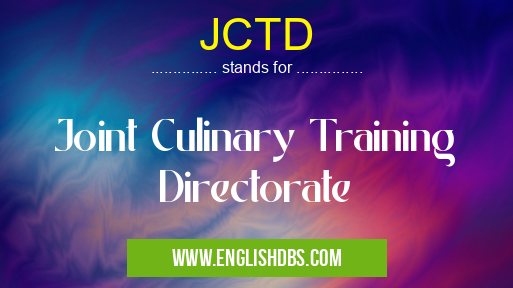 JCTD means Joint Culinary Training Directorate JCTD