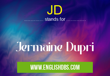JD means Jermaine Dupri JD