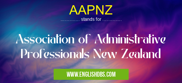AAPNZ means Association of Administrative Professionals New Zealand AAPNZ