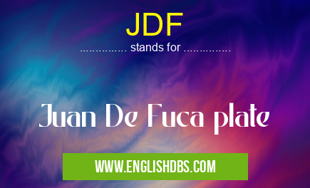 JDF means Juan De Fuca plate JDF