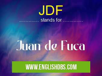 JDF means Juan de Fuca JDF