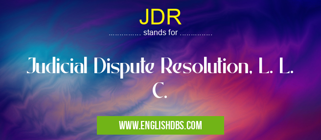JDR means Judicial Dispute Resolution, L. L. C. JDR