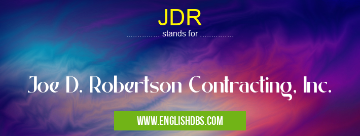 JDR means Joe D. Robertson Contracting, Inc. JDR