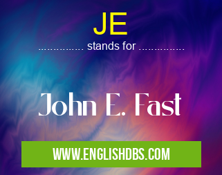 JE means John E. Fast JE