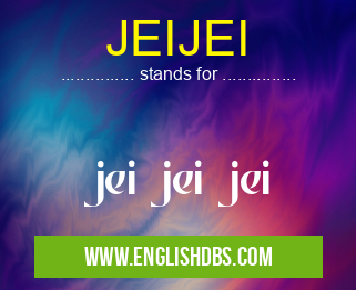 JEIJEI means jei jei jei JEIJEI