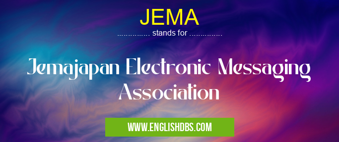 JEMA means Jemajapan Electronic Messaging Association JEMA
