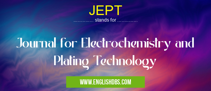 JEPT means Journal for Electrochemistry and Plating Technology JEPT