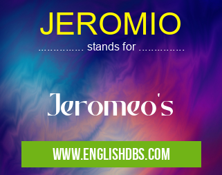 JEROMIO means Jeromeo's JEROMIO
