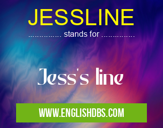 JESSLINE means Jess's line JESSLINE